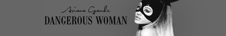 ariana grande dangerous woman